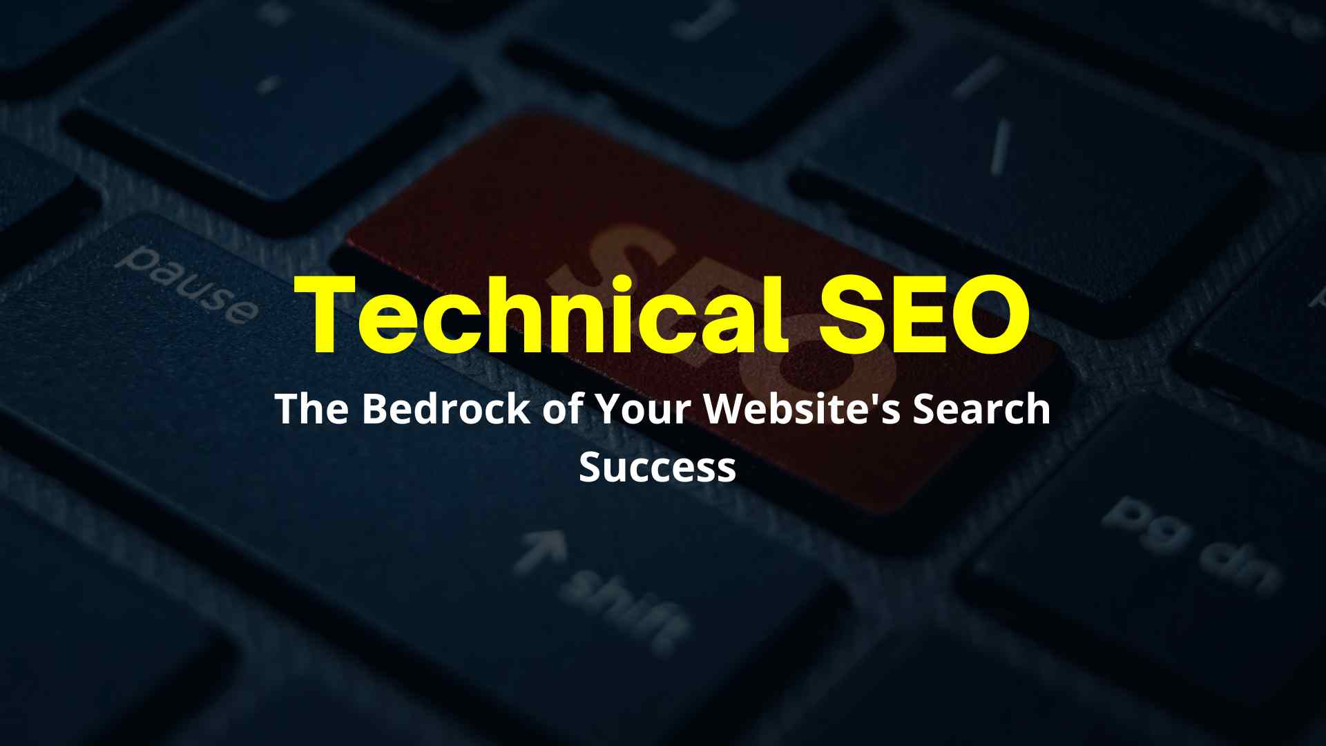 Technical SEO: The Bedrock of Your Website’s Search Success