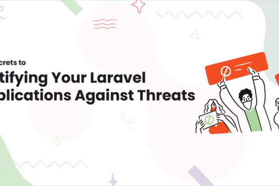 The Secrets to Fortifying Your Laravel Applications Against Threats
