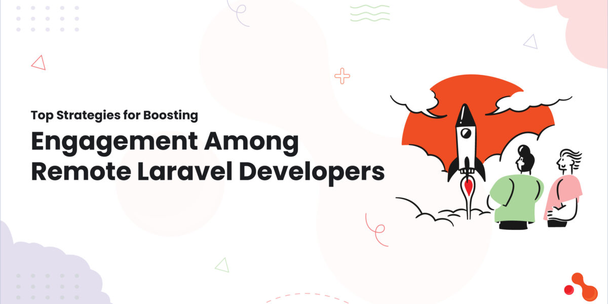 1 Top Strategies for Boosting Engagement Among Remote Laravel Developers