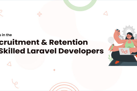 1 Trends in the Recruitment and Retention of Skilled Laravel Developers
